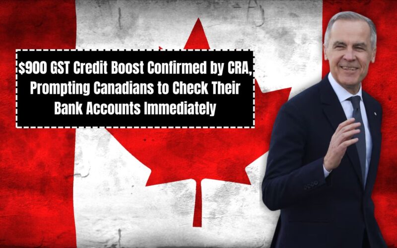$900 GST Credit Boost Confirmed by CRA, Prompting Canadians to Check Their Bank Accounts Immediately